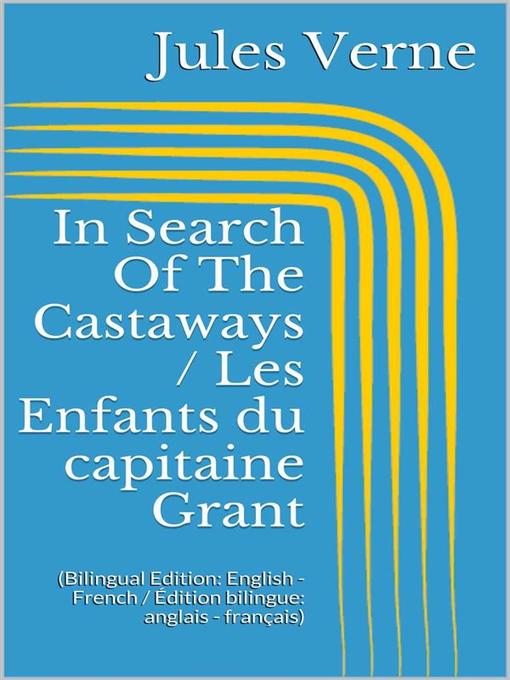Title details for In Search of the Castaways / Les Enfants du capitaine Grant (Bilingual Edition--English--French / Édition bilingue--anglais--français) by Jules Verne - Available